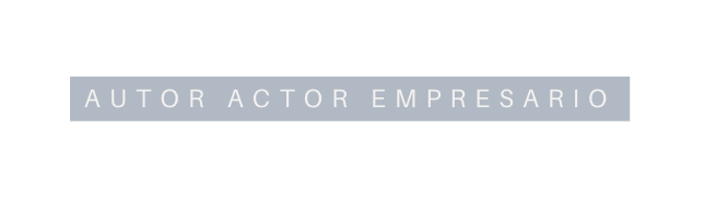 AutOR ActoR empresario